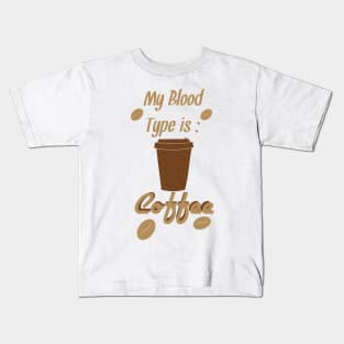 My Blood Type is Coffee Kids T-Shirt